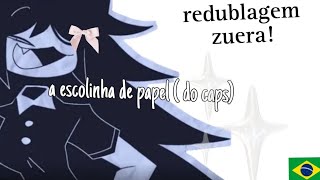 a escolinha de papel! (do caps) REDUBLAGEM! [fpe]