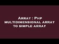 Array : Php multidimensional array to simple array