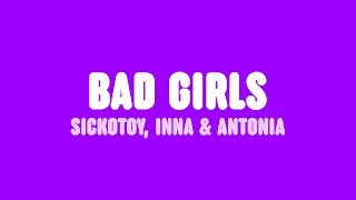 SICKOTOY, INNA \u0026 Antonia - Bad Girls (Lyrics) [feat. Eva Timush]