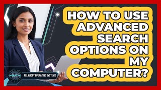 How To Use Advanced Search Options On My Computer?