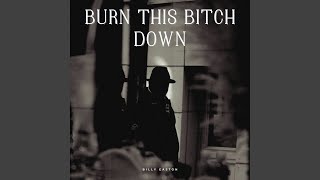 Burn This Bitch Down