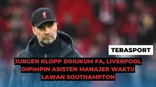 Jurgen Klopp Dihukum FA, Liverpool Dipimpin Asisten Manajer Waktu Lawan Southampton