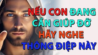 Lời Chúa hôm nay | NẾU CON ĐANG CẦN GIÚP ĐỠ HÃY NGHE THÔNG ĐIỆP NÀY