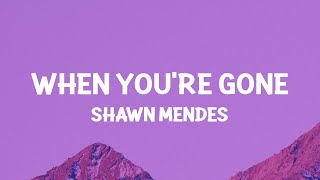 Shawn Mendes - When You’re Gone (Lyrics)