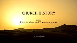 CHURCH HISTORY | Class #47: Peter Abelard and Thomas Aquinas