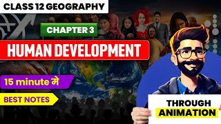 Ch 3 Animated🚀Summary | Geography Class 12 | Human Development #humanitieslover #cbse