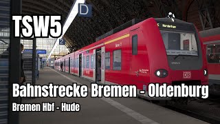 [TSW5][4K]Bahnstrecke Bremen - Oldenburg | Bremen Hbf - Hude