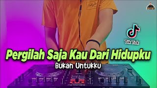 Download Lagu DJ PERGILAH SAJA KAU DARI HIDUPKU BUKAN UNTUKKU TI... MP3 Gratis