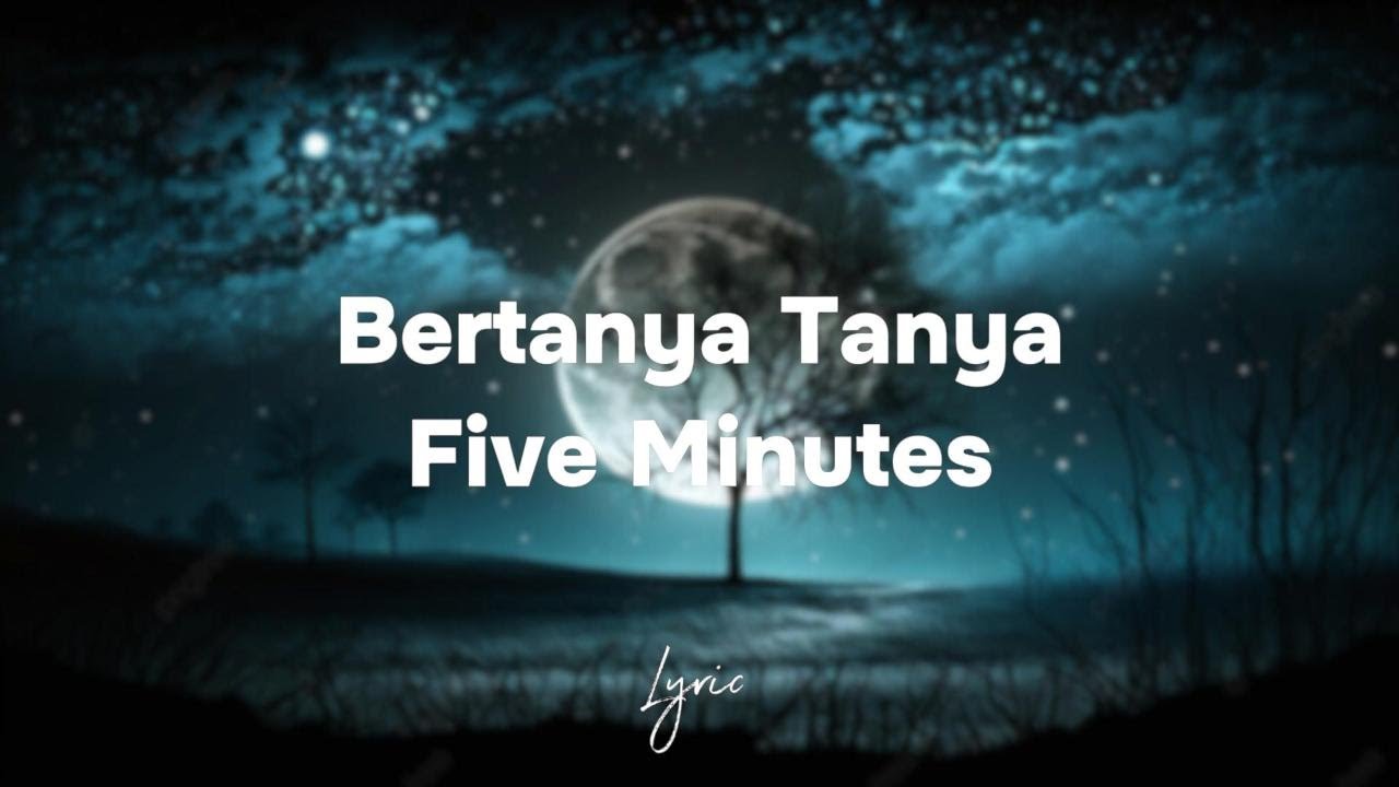 Five Minutes Bertanya Tanya Fiveminutes Bertanya Liriklagu Lirik