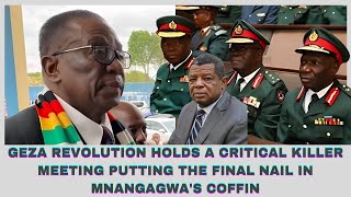 GEZA REVOLUTION HOLDS A CRITICAL KILLER MEETING PUTTING THE FINAL NAIL IN MNANGAGWA'S COFFIN