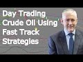 Day Trading Crude Oil  Using The Day Traders Fast Track Strategies