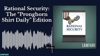 Rational Security: The “Pronghorn Shirt Daily” Edition
