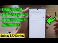 Galaxy S22/S22+/Ultra: How to Enable Dual SIM Always On & Enter Phone Numbers