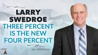 Larry Swedroe, Retirement Planning Expert: The 3% Rule is the New 4% Rule | Afford Anything (Audio)