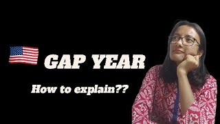 How to explain the gap years in USA visa interview ??