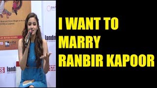 Alia Bhatt wants to MARRY Ranbir Kapoor - IS SHE SERIOUS ??