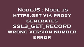 NodeJS : Node.js https.get via proxy generates SSL3_GET_RECORD wrong version number error
