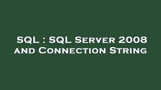 SQL : SQL Server 2008 and Connection String
