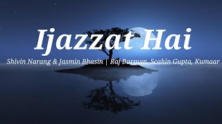 Ijazzat Hai (lyrics) | Shivin Narang & Jasmin Bhasin | Raj Barman, Scahin Gupta, Kumaar