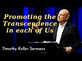 Promoting the Transcendence in each of us - Timothy Keller Sermons