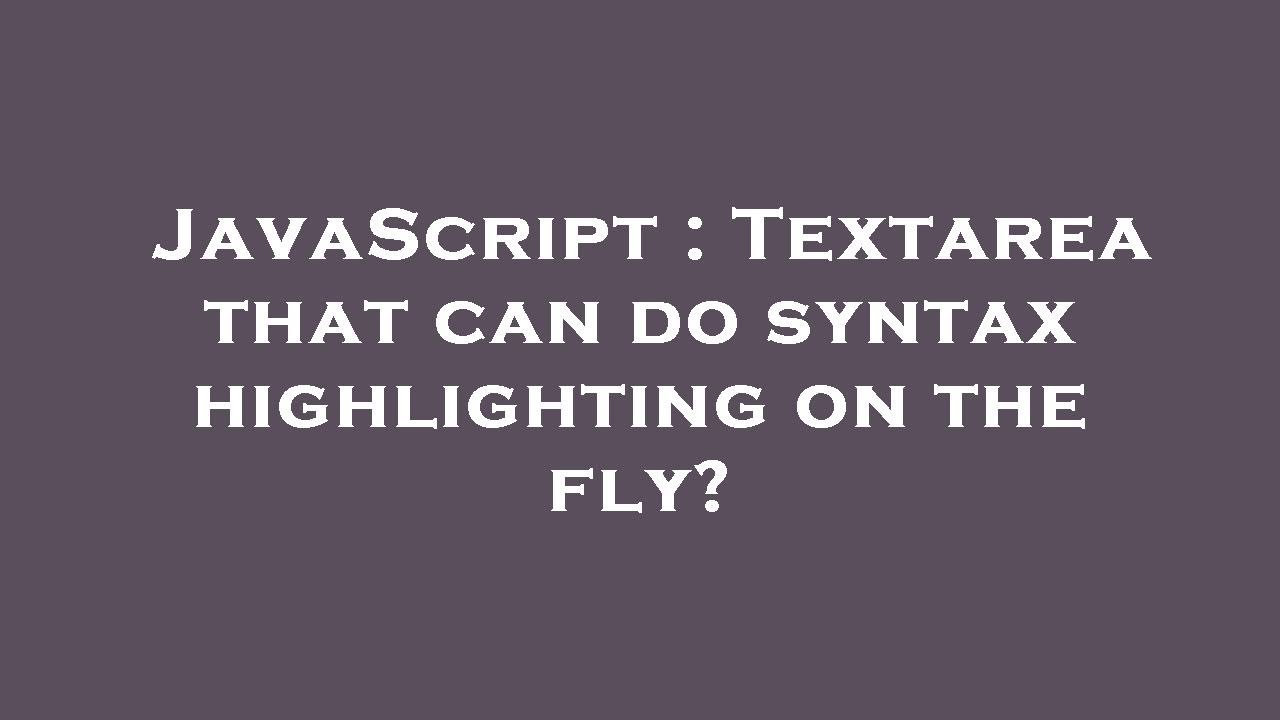 JavaScript : Textarea That Can Do Syntax Highlighting On The Fly? - YouTube