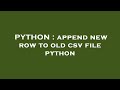 PYTHON : append new row to old csv file python