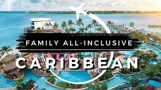 15 Best CARIBBEAN Family All-inclusive Resorts in 2023-24