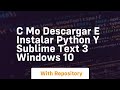 c mo descargar e instalar python y sublime text 3 windows 10