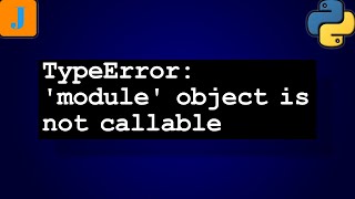 TypeError: 'module' object is not callable