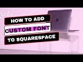 How To Add Custom Fonts To Squarespace - EASY TUTORIAL