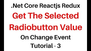 Get Selected Radio Button Value NET Core Reactjs Redux