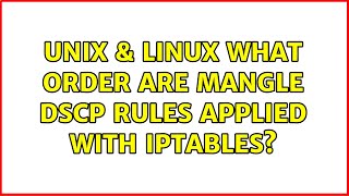 Unix \u0026 Linux: What order are mangle dscp rules applied with iptables?