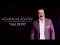 ağadadaş ağayev – gəl deyir