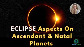 #ECLIPSE ASPECTS ON #ASCENDANT & NATAL #PLANETS for #LunarEclipse or #SolarEclipse