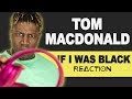 TM Reacts Tom MacDonald - If I Was Black (2LM Reaction)