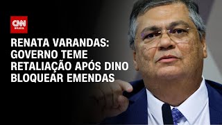 Renata Varandas: Governo teme retaliação após Dino bloquear emendas | CNN NOVO DIA