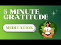 5 Minute Gratitude Meditation (Guided Meditation)