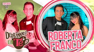 Roberta Franco: “Soñaba con ser chica de Es Show” | Derramando el té | EP 17