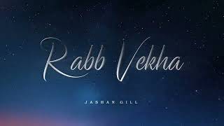 Jashan Gill: Rabb Vekha | Slow + Reverb | Latest Punjabi Songs 2023