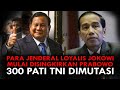 PARA JENDERAL LOYALIS JOKOWI MULAI DISINGKIRKAN PRABOWO. 300 PATI TNI DIMUTASI