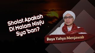 Sholat Apakah Di Malam Nisfu Sya'ban? - Buya Yahya Menjawab