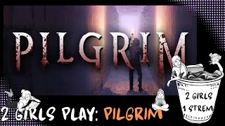 2 Girls play PILGRIM  || Basically Experts at the Game (Part 1)