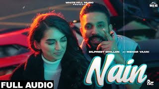 DILPREET DHILLON : Nain (Full Audio) Mehar Vaani | Kaptaan | Desi Crew | Punjabi Song 2022
