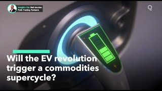 Will the EV Revolution Trigger a Commodities Supercycle?