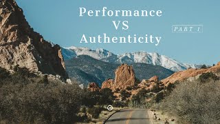Performance VS Authenticity PART 1