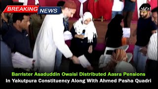 AIMIM President Barrister Asaduddin Owaisi Distributed Aasra Pensions In Yakutpura || Etemaad News||