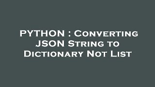 PYTHON : Converting JSON String to Dictionary Not List
