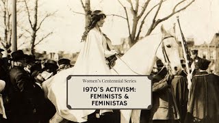 The 1970’s, Activism: Feminists \u0026 Feministas