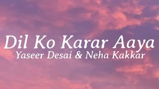 Dil Ko Karar Aaya (Lyrics) - Sidharth Shukla & Neha Sharma | Neha Kakkar & YasserDesai