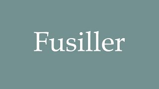 How to Pronounce ''Fusiller'' Correctly in French